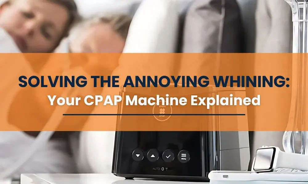 Solving the Annoying Whining Your CPAP Machine Explained