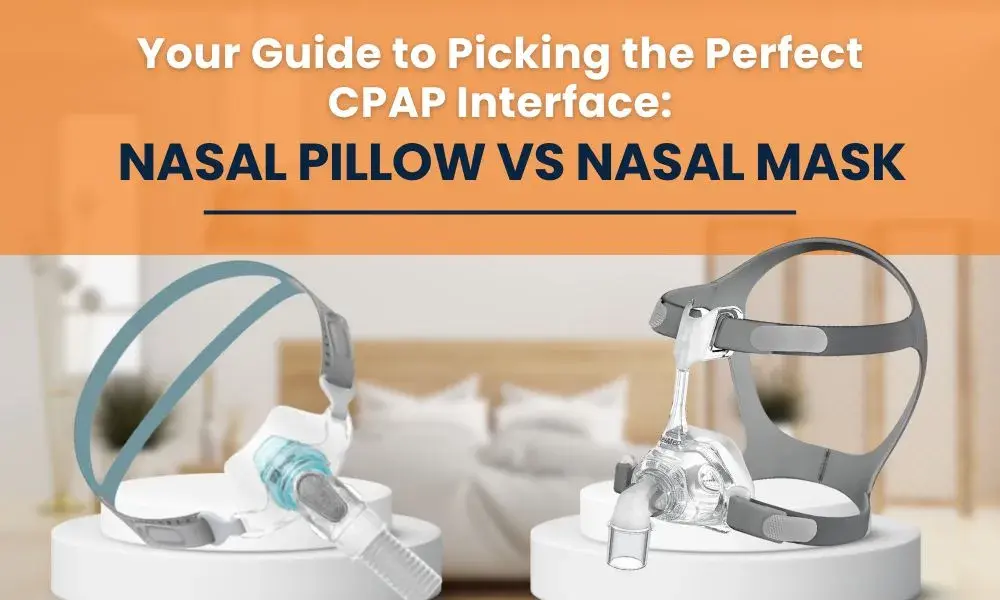 Your Guide to Picking the Perfect CPAP Interface: Nasal Pillow vs Nasal Mask