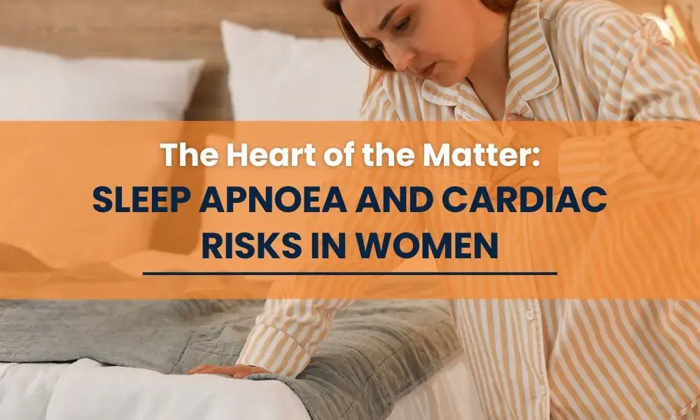 Understanding the heart risks of sleep apnoea in women & benefits of CPAP therapy. Act now for better sleep & heart health with Rockingham CPAP.